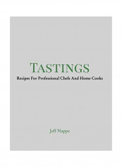 Tastings : Recipes For Proffesional Chefs And Home Cooks Hardcover