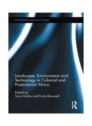 Landscape, Environment And Technology In Colonial And Postcolonial Africa Paperback