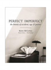 Perfect Imperfect : The Beauty Of Accident, Age And Patina Hardcover
