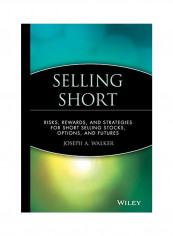 Selling Short: Risks, Rewards, And Strategies For Short Selling Stocks, Options, And Futures Hardcover
