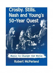 Crosby Stills Nash And Young's 50-Year Quest Paperback English by Robert McParland