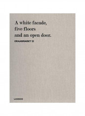 Graanmarkt 13: A White Facade, 5 Floors And An Open Door Hardcover