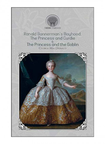 Ranald Bannerman's Boyhood, The Princess And Curdie & The Princess And The Goblin Hardcover