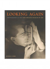 Looking Again: Photography At The New Orleans Museum Of Art Hardcover