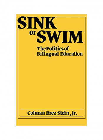 Sink Or Swim: The Politics Of Bilingual Education Hardcover