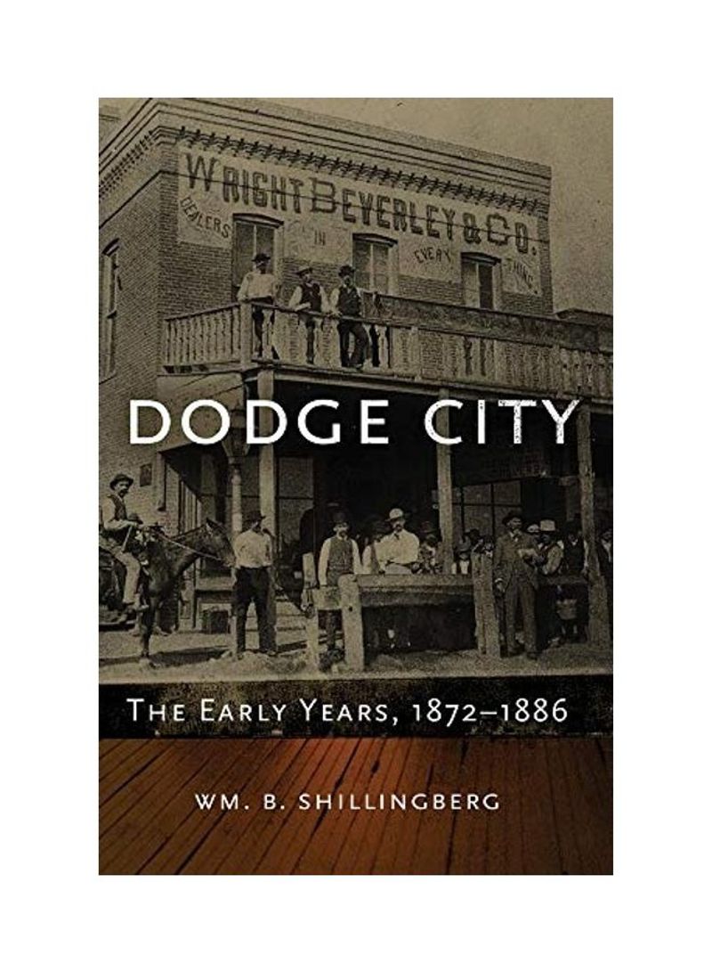 Dodge City: The Early Years, 1872-1886 Hardcover English by WM B. Shillingberg