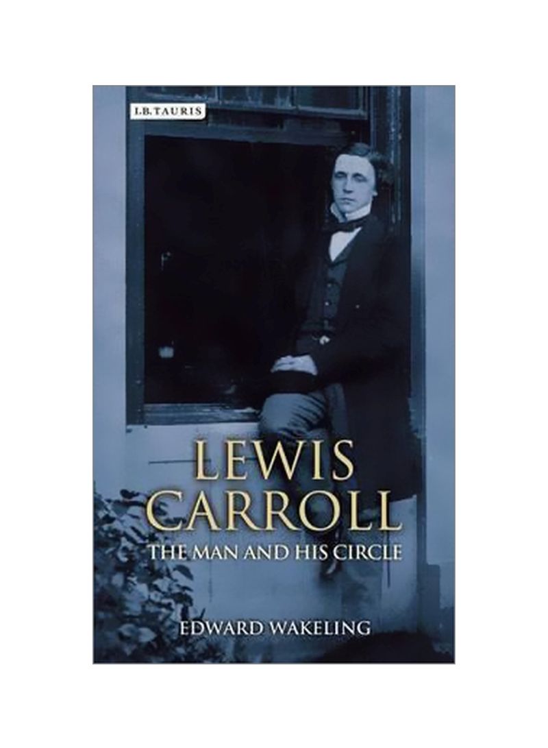 Lewis Carroll : The Man And His Circle Hardcover