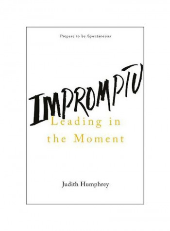 Impromptu : Leading In The Moment Hardcover English by Judith Humphrey - 11-Dec-17