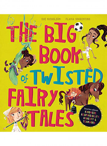 The Big Book of Twisted Fairy Tales: Stories about Kindness, Responsibility, Honesty, and Teamwork Hardcover English by Sue Nicholson - 2019