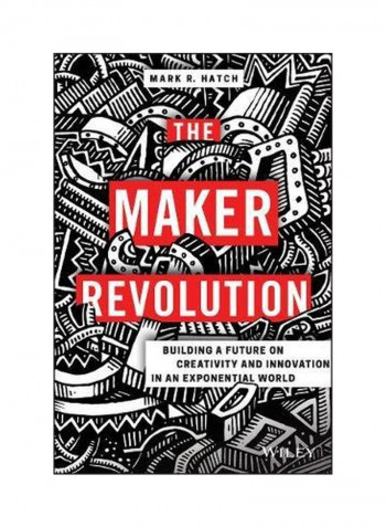 The Maker Revolution: Building A Future On Creativity And Innovation In An Exponential World Hardcover English by Mark Hatch - 29-Nov-17