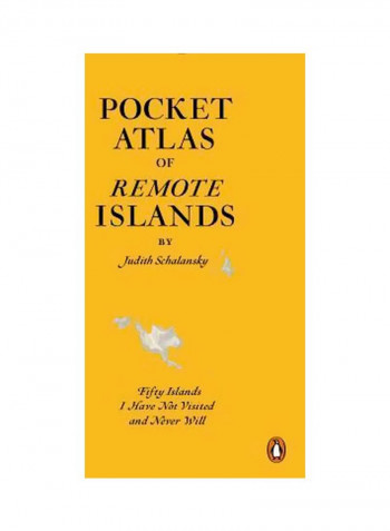Pocket Atlas Of Remote Islands: Fifty Islands I Have Not Visited And Never Will Hardcover