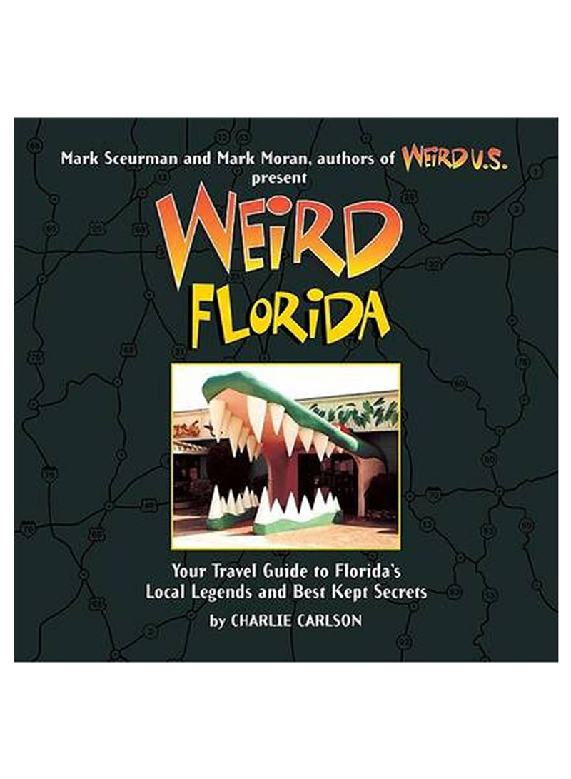 Weird Florida : Your Travel Guide To Florida's Local Legends And Best Kept Secrets Paperback