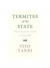 Termites Of The State : Why Complexity Leads To Inequality Hardcover