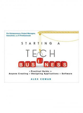 Starting A Tech Business: A Practical Guide For Anyone Creating Or Designing Applications Or Software Paperback English by Alex Cowan - 27/Apr/12