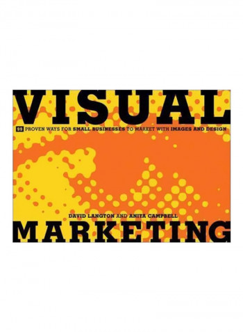 Visual Marketing: 99 Proven Ways For Small Businesses To Market With Images And Design Paperback English by David Langton - 4/Nov/11