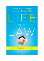 Life After Law: Finding Work You Love With The J.D. You Have Paperback