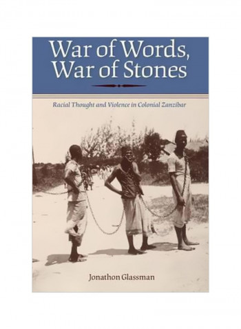 War Of Words, War Of Stones : Racial Thought And Violence In Colonial Zanzibar Paperback