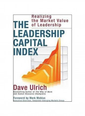 The Leadership Capital Index: Realizing The Market Value Of Leadership Hardcover