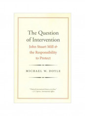 The Question Of Intervention : John Stuart Mill And The Responsibility To Protect Paperback