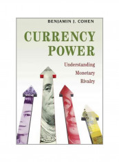 Currency Power : Understanding Monetary Rivalry Hardcover