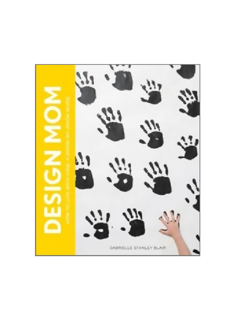 Design Mom:How To Live With Kids Hardcover English by Gabrielle Stanley Blair - 07-Apr-15
