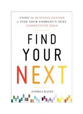 Find Your Next: Using The Business Genome Approach To Find Your Company's Next Competitive Edge Hardcover