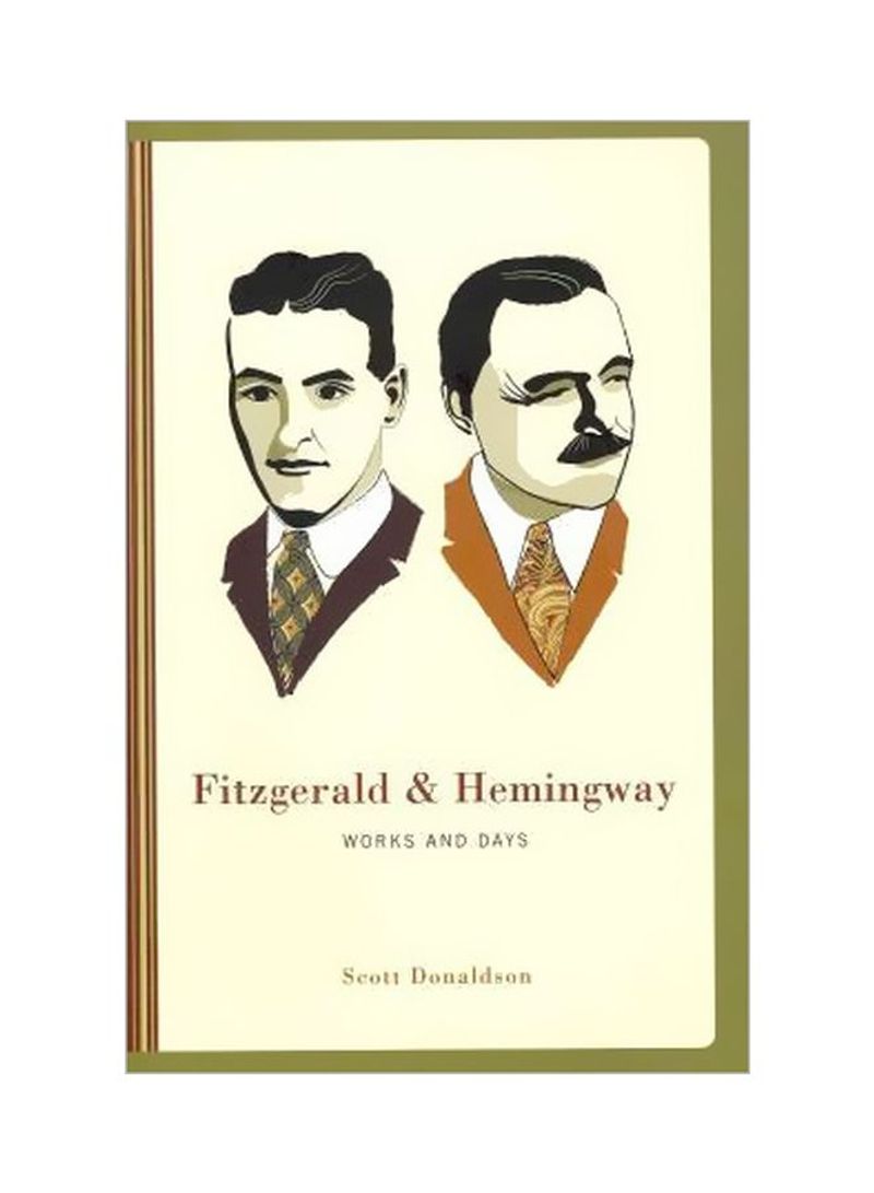 Fitzgerald And Hemingway: Works And Days Paperback