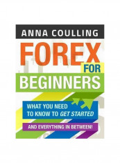 Forex For Beginners : What You Need To Know To Get Started And Everything In Between! Paperback
