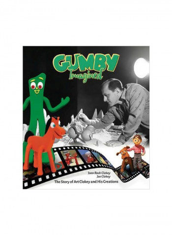 Gumby Imagined : The Story Of Art Clokey And His Creations Hardcover
