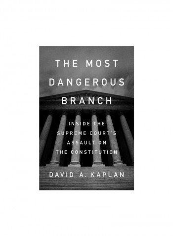The Most Dangerous Branch: Inside The Supreme Court's Assault On The Constitution Hardcover