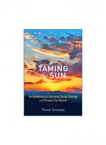 Taming The Sun: Innovations To Harness Solar Energy And Power The Planet Hardcover