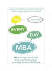 The Every Day MBA: How To Turn World-Class Business Thinking Into Everyday Business Brilliance Paperback