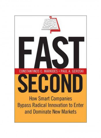 Fast Second : How Smart Companies Bypass Radical Innovation To Enter And Dominate New Markets Hardcover