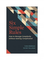 Six Simple Rules : How To Manage Complexity without Getting Complicated Hardcover