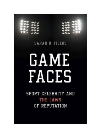 Game Faces : Sport Celebrity And The Laws Of Reputation Paperback