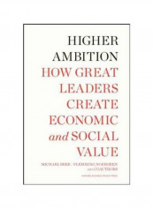 Higher Ambition : How Great Leaders Create Economic And Social Value Hardcover