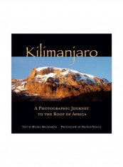 Kilimanjaro: A Photographic Journey To The Roof Of Africa Hardcover