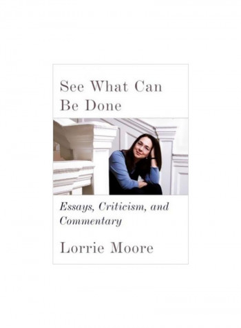 See What Can Be Done: Essays, Criticism, And Commentary Hardcover English by Lorrie Moore - 3/Apr/18