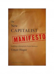 The New Capitalist Manifesto : Building A Disruptively Better Business Hardcover