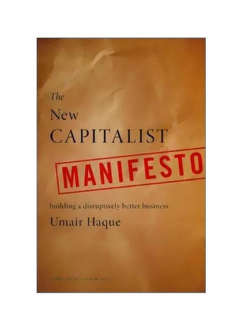 The New Capitalist Manifesto : Building A Disruptively Better Business Hardcover