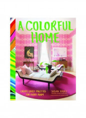 A Colorful Home: Create Lively Palettes For Every Room Hardcover English by Susan Hable - 31/Mar/15 reviews A Colorful Home: Create Lively Palettes For Every Room Hardcover English by Susan Hable - 31/Mar/15