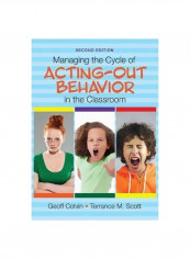 Managing The Cycle Of Acting-Out Behavior In The Classroom Paperback