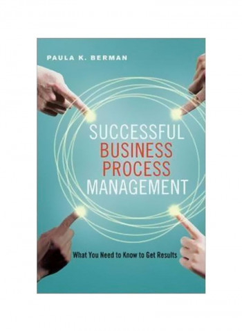 Successful Business Process Management: What You Need To Know To Get Results Hardcover