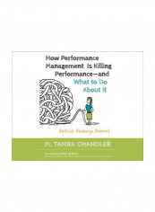 How Performance Management Is Killing Performance And What To Do About It Hardcover