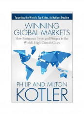 Winning Global Markets: How Businesses Invest And Prosper In The World's High-Growth Cities Hardcover