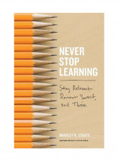 Never Stop Learning: Stay Relevant, Reinvent Yourself, And Thrive Hardcover