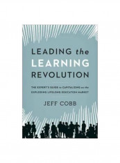 Leading The Learning Revolution: The Experts Guide To Capitalizing On The Exploding Lifelong Education Market Hardcover