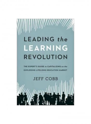 Leading The Learning Revolution: The Experts Guide To Capitalizing On The Exploding Lifelong Education Market Hardcover