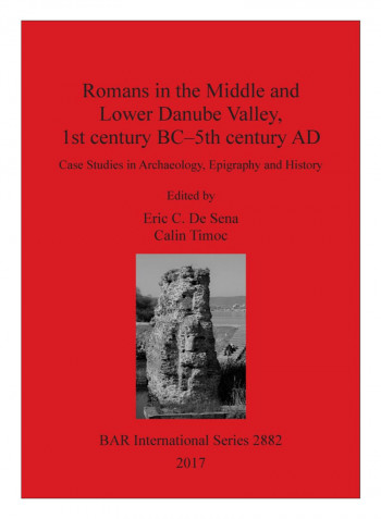 Romans In The Middle And Lower Danube Valley, 1st century BC-5th century AD Paperback