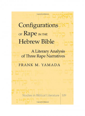Configurations Of Rape In The Hebrew Bible: A Literary Analysis Of Three Rape Narratives Hardcover